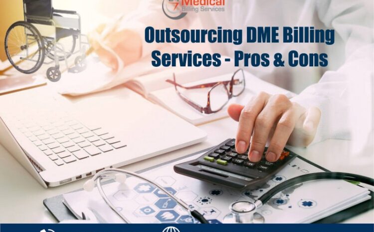  Outsourcing DME Billing Services – Pros & Cons