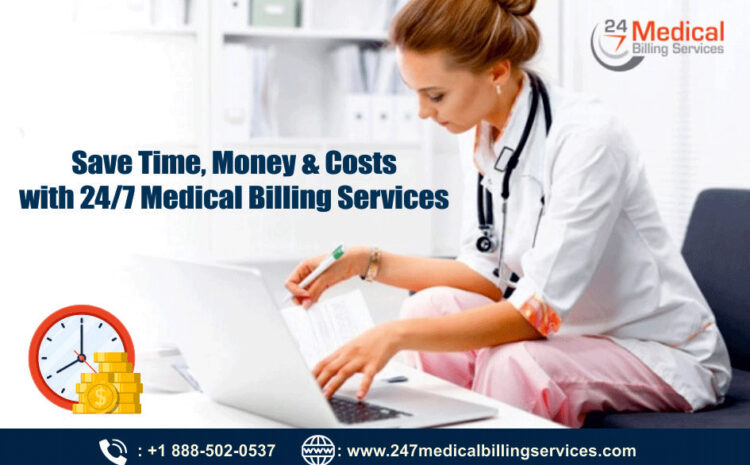  Save Time, Money & Costs with 24/7 Medical Billing Services