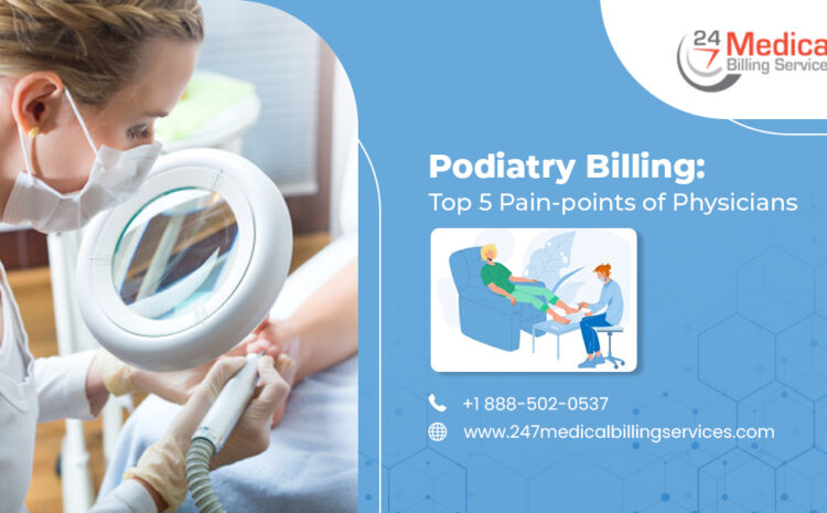  Podiatry Billing: Top 5 Pain-points of Physicians