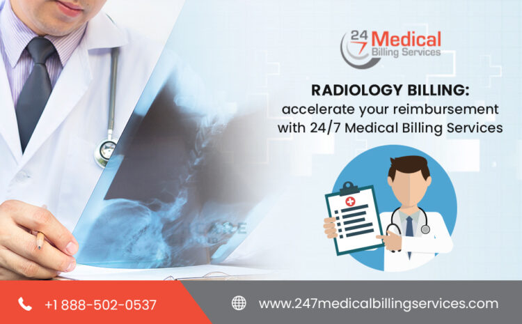  Radiology Billing: Accelerate Your Reimbursement with 24/7 Medical Billing Services