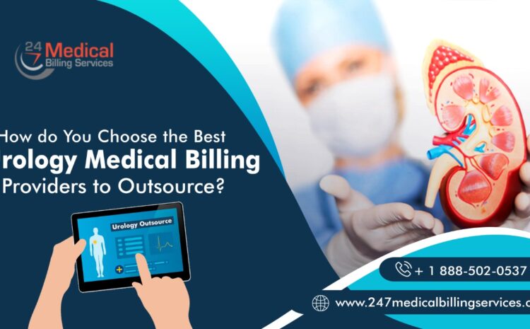  How do You Choose the Best Urology Medical Billing Providers to Outsource?