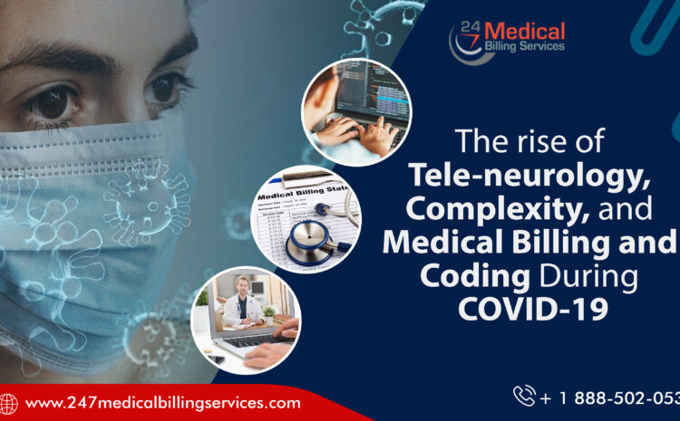  The Rise of Tele Neurology, Complexity, and Medical Billing and Coding during COVID-19