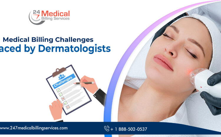  Medical Billing Challenges Faced by Dermatologists