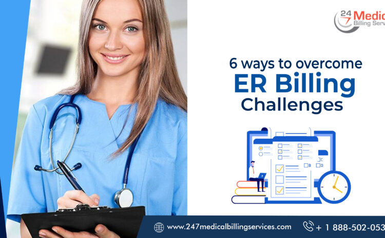 6 Ways to Overcome ER Billing Challenges