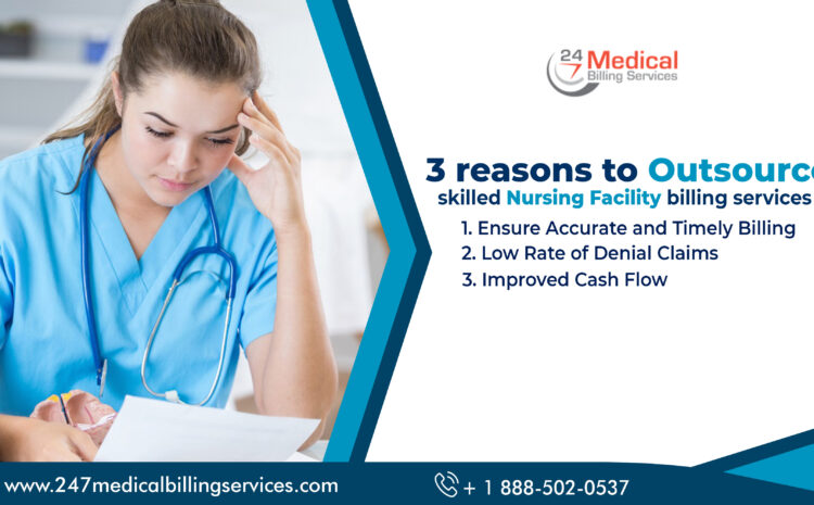  3 Reasons to Outsource Skilled Nursing Facility Billing Services
