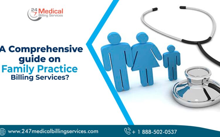  A Comprehensive Guide on Family Practice Billing Services