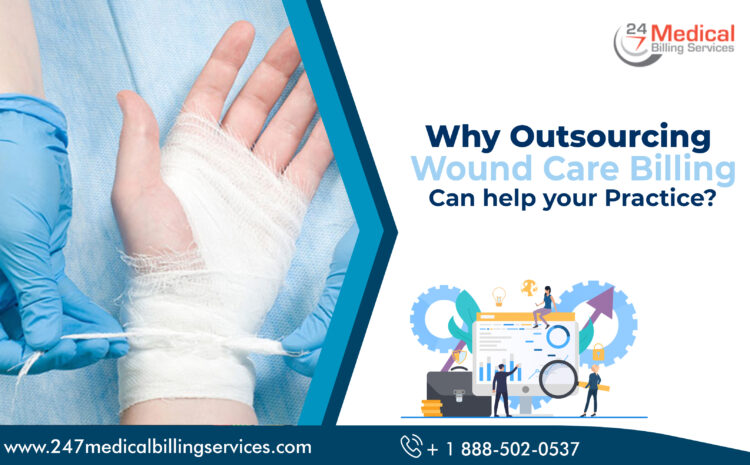  Why Outsourcing Wound Care Billing Can help your Practice?