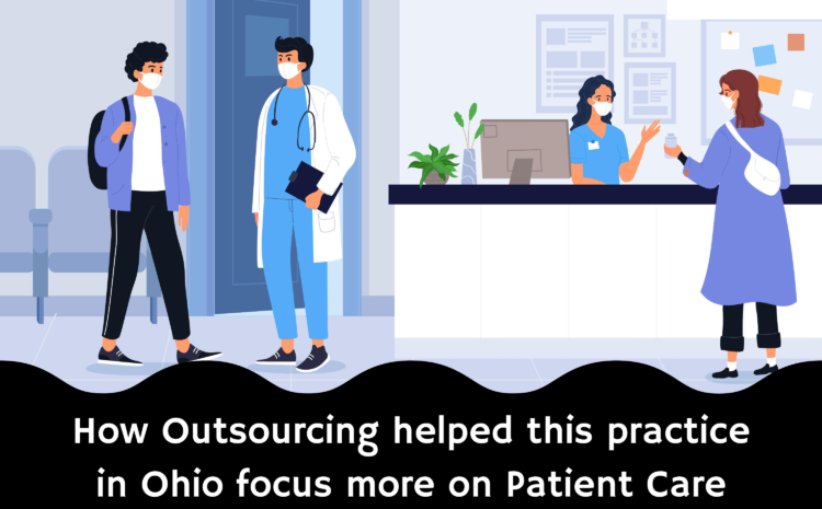  How Outsourcing Helped This Practice in Ohio Focus More on Patient Care