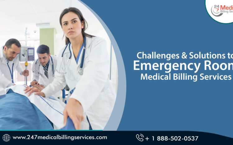  Challenges & Solutions to Emergency Room Medical Billing Services