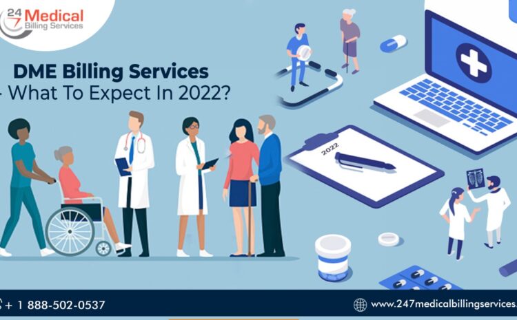  DME Billing Services – What To Expect In 2022?