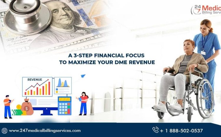 A 3-Step Financial Strategy Focusing to Maximize your DME Revenue