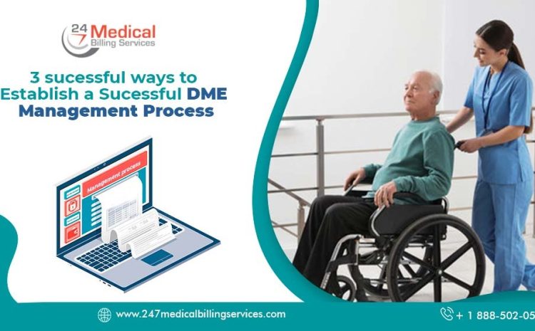 3 Successful Ways to Establish an Effective DME Management Process
