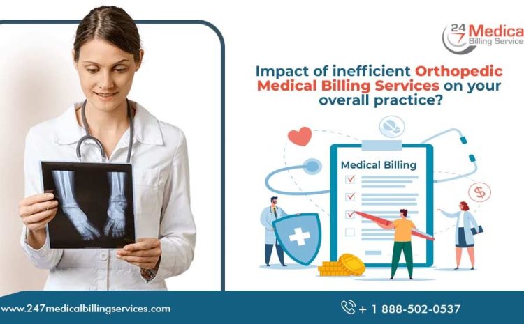  Impact of inefficient Orthopedic Medical Billing Services on your overall practice?