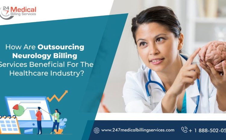  How are outsourcing neurology billing services beneficial for the healthcare industry? 