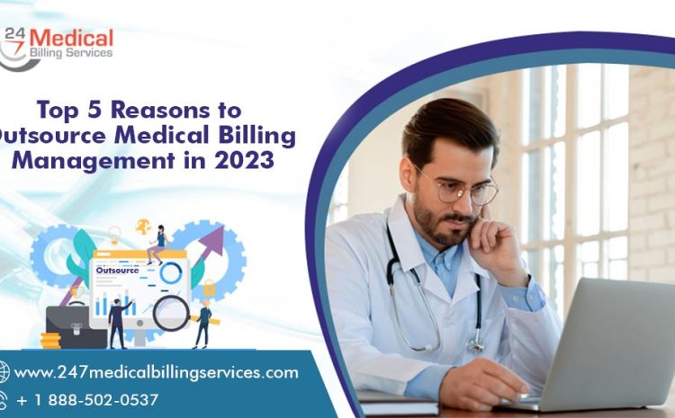  Top 5 Reasons to Outsource Medical Billing Management in 2023