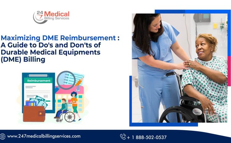  Maximizing DME Reimbursement: A Guide to Do’s and Don’ts of Durable Medical Equipment (DME) Billing