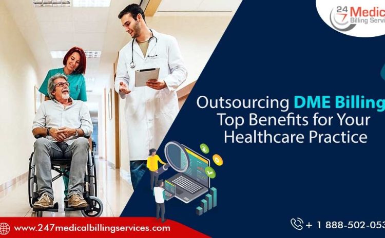  Outsourcing DME Billing: Top Benefits for Your Healthcare Practice