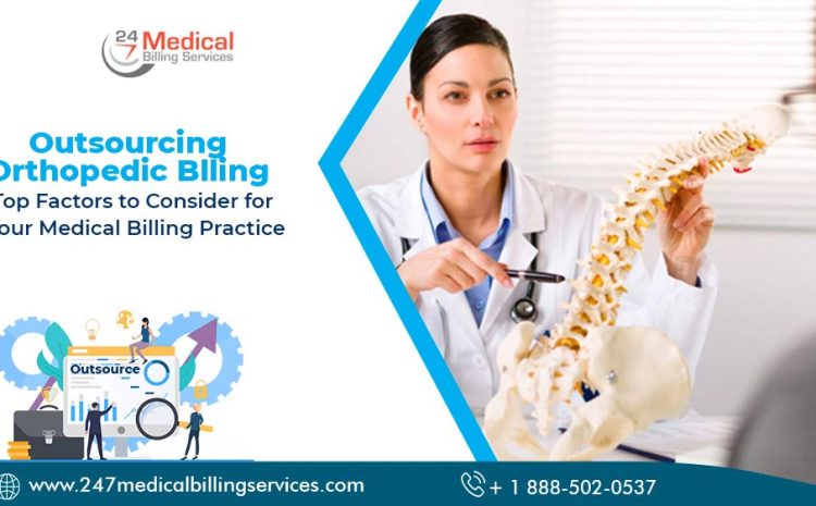  Outsourcing Orthopedic Billing: Top Factors to Consider for Your Medical Billing Practice