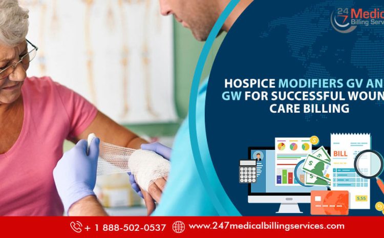 Hospice Modifiers GV and GW for Successful Wound Care Billing