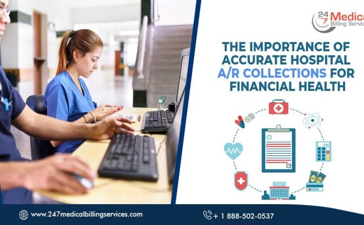  The Importance of Accurate Hospital A/R Collections for Financial Health