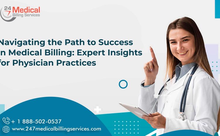  Navigating the Path to Success in Medical Billing: Expert Insights for Physician Practices