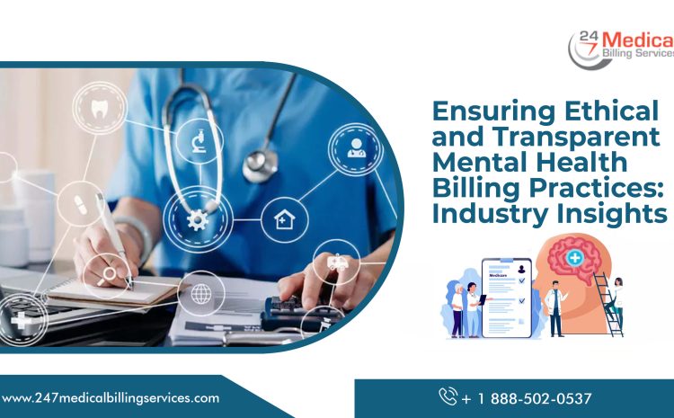  Ensuring Ethical and Transparent Mental Health Billing Practices: Industry Insights