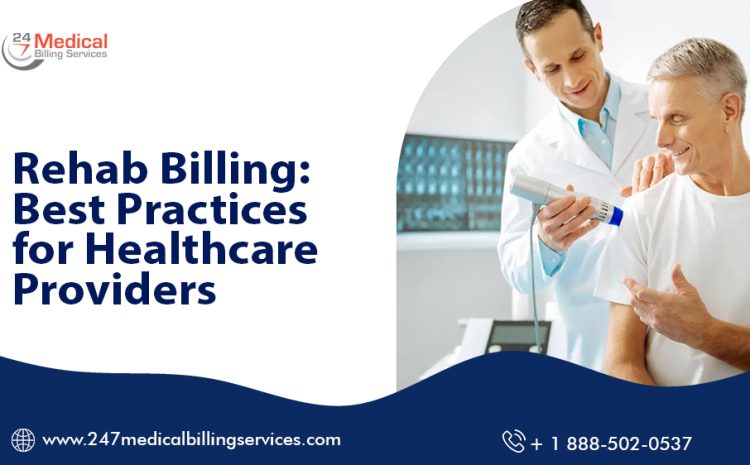  Rehab Billing: Best Practices for Healthcare Providers