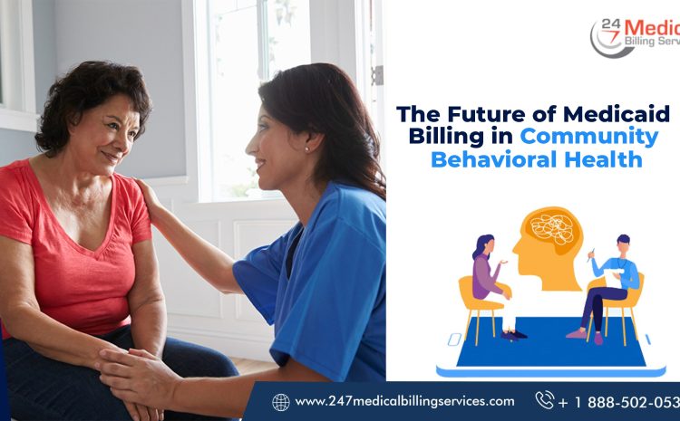  The Future of Medicaid Billing in Community Behavioral Health