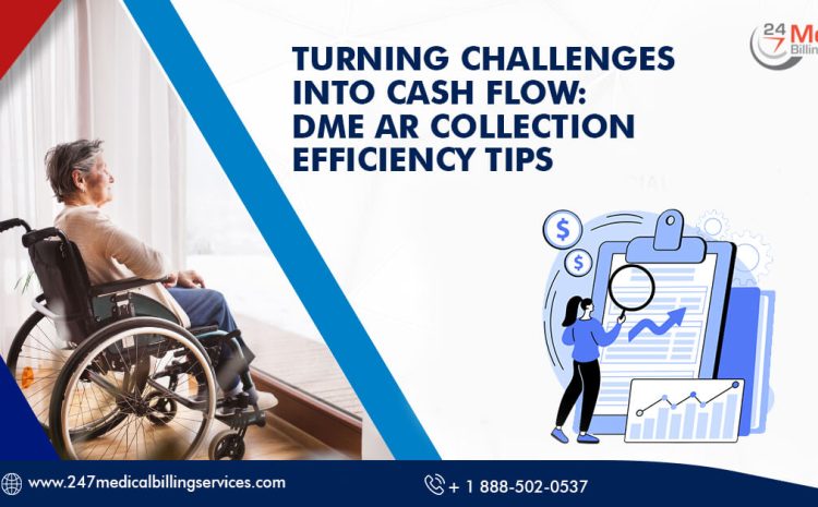  Turning Challenges into Cash Flow: DME AR Collection Efficiency Tips