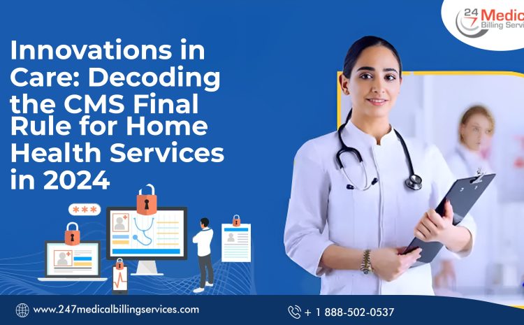  Innovations in Care: Decoding the CMS Final Rule for Home Health Services in 2024