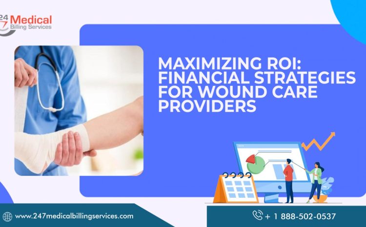  Maximizing ROI: Financial Strategies for Wound Care Providers