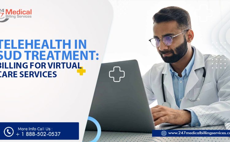  Telehealth in SUD Treatment: Billing for Virtual Care Services