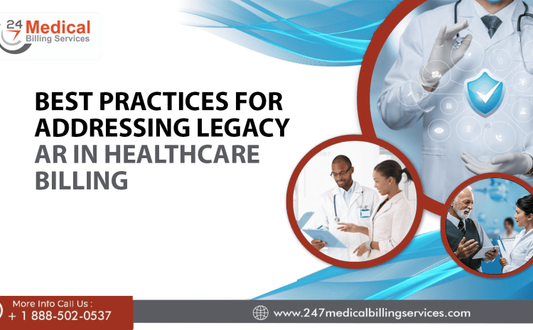  Best Practices for Addressing Legacy AR in Healthcare Billing