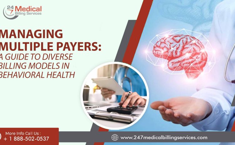  Managing Multiple Payers: A Guide to Diverse Billing Models in Behavioral Health