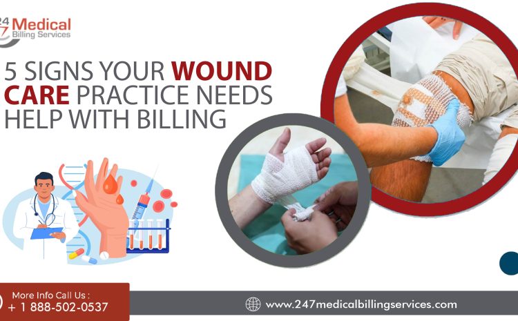  5 Signs Your Wound Care Practice Needs Help With Billing